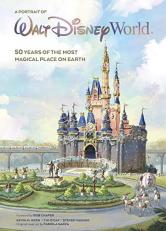 A Portrait of Walt Disney World : 50 Years of the Most Magical Place on Earth 