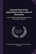 General View of the Agriculture of the County of Gloucester : Issue 19363 of Goldsmiths'-Kress Library of Economic Literature 