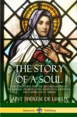 The Story of a Soul l'Histoire D'une Âme : The Autobiography of St. Thérèse of Lisieux: with Additional Writings and Sayings of St. Thérès 