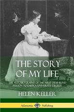 The Story of My Life : The Autobiography of the First Deaf-Blind Person to Earn a University Degree