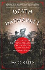 Death in the Haymarket : A Story of Chicago, the First Labor Movement and the Bombing That Divided Gilded Age America
