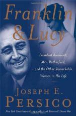 Franklin and Lucy : President Roosevelt, Mrs. Rutherfurd, and the Other Remarkable Women in His Life 