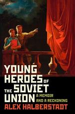 Young Heroes of the Soviet Union : A Memoir and a Reckoning 