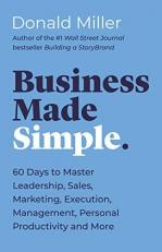 Business Made Simple : 60 Days to Master Leadership, Sales, Marketing, Execution and More 