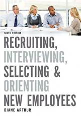 Recruiting, Interviewing, Selecting, and Orienting New Employees 6th