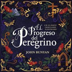 El Progreso Del Peregrino : Un Clásico Cristiano Ilustrado (Spanish Edition) 