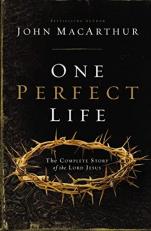 One Perfect Life : The Complete Story of the Lord Jesus
