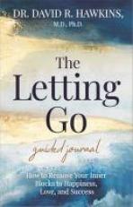 The Letting Go Guided Journal : How to Remove Your Inner Blocks to Happiness, Love, and Success 