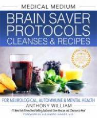 Medical Medium Brain Saver Protocols, Cleanses and Recipes : For Neurological, Autoimmune and Mental Health 