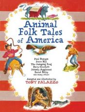 Animal Folk Tales of America : Paul Bunyan, Pecos Bill, the Jumping Frog, Davy Crockett, Johnny Appleseed, Sweet Betsy, and Many Others 