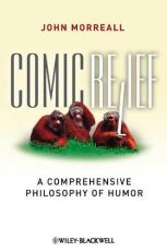 Comic Relief : A Comprehensive Philosophy of Humor 