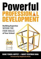 Powerful Professional Development : Building Expertise Within the Four Walls of Your School