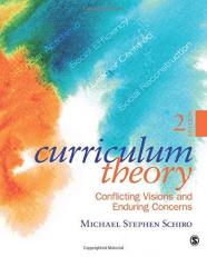 Curriculum Theory : Conflicting Visions and Enduring Concerns 2nd