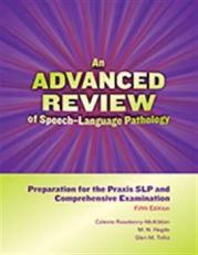 An Advanced Review of Speech-Language Pathology : Preparation for the Praxis SLP and Comprehensive Examination 