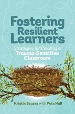 Fostering Resilient Learners : Strategies for Creating a Trauma-Sensitive Classroom 