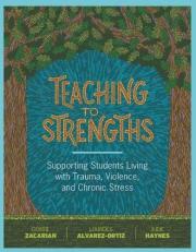 Teaching to Strengths : Supporting Students Living with Trauma, Violence, and Chronic Stress 