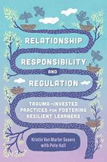 Relationship, Responsibility, and Regulation : Trauma-Invested Practices for Fostering Resilient Learners 