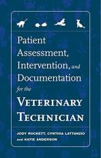 Patient Assessment, Intervention and Documentation for the Veterinary Technician : A Guide to Developing Care Plans and SOAP's 