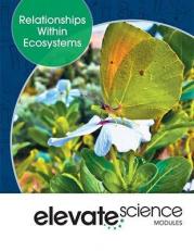 Elevate Middle Grade Science 2019 Relationships Within Ecosystems Student Edition Grade 6/8
