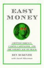 Easy Money : Cryptocurrency, Casino Capitalism, and the Golden Age of Fraud 