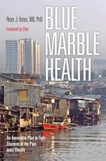 Blue Marble Health : An Innovative Plan to Fight Diseases of the Poor amid Wealth 