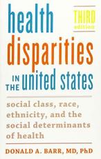Health Disparities in the United States : Social Class, Race, Ethnicity, and the Social Determinants of Health 3rd