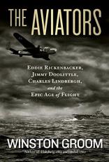 The Aviators : Eddie Rickenbacker, Jimmy Doolittle, Charles Lindbergh, and the Epic Age of Flight 