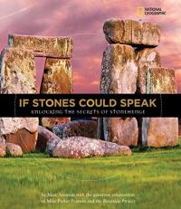 If Stones Could Speak : Unlocking the Secrets of Stonehenge 