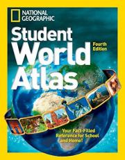 National Geographic Student World Atlas, Fourth Edition : Your Fact-Filled Reference for School and Home!