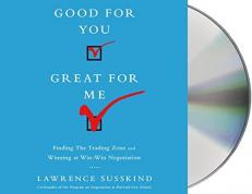 Good For You, Great For Me: Finding the Trading Zone and Winning at Win-Win Negotiation 
