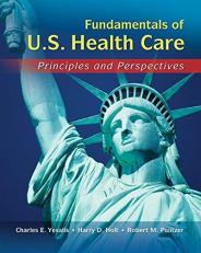 Fundamentals of US Health Care : Principles and Perspectives 