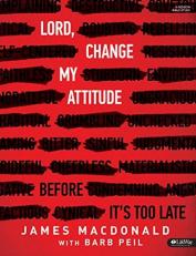 Lord, Change My Attitude - Bible Study Book : Before It's Too Late 