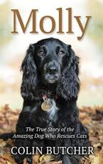 Molly : The True Story of the Amazing Dog Who Rescues Cats 