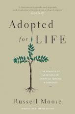 Adopted for Life : The Priority of Adoption for Christian Families & Churches 