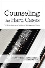 Counseling the Hard Cases : True Stories Illustrating the Sufficiency of God's Resources in Scripture 