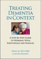 Treating Dementia in Context : A Step-By-Step Guide to Working with Individuals and Families 