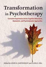 Transformation in Psychotherapy : Corrective Experiences Across Cognitive Behavioral, Humanistic, and Psychodynamic Approaches 