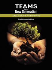 Teams for a New Generation : A Facilitator's Field Guide 