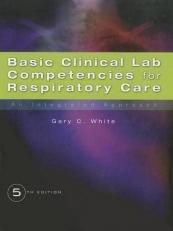 Basic Clinical Lab Competencies for Respiratory Care : An Integrated Approach 5th