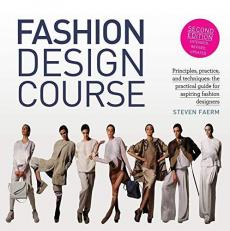 Fashion Design Course : Principles, Practice, and Techniques: the Practical Guide for Aspiring Fashion Designers 2nd