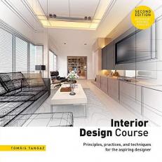 Interior Design Course : Principles, Practices, and Techniques for the Aspiring Designer 2nd