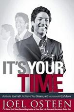 It's Your Time : Activate Your Faith, Achieve Your Dreams, and Increase in God's Favor 