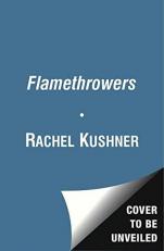 The Flamethrowers : A Novel 