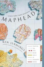 Maphead : Charting the Wide, Weird World of Geography Wonks 