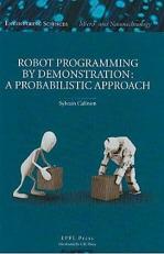 Robot Programming by Demonstration : A Probabilistic Approach 