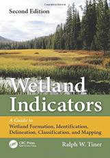Wetland Indicators : A Guide to Wetland Formation, Identification, Delineation, Classification, and Mapping, Second Edition