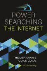 Power Searching the Internet : The Librarian's Quick Guide 