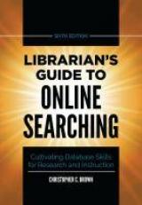 Librarian's Guide to Online Searching : Cultivating Database Skills for Research and Instruction 6th