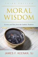 Moral Wisdom : Lessons and Texts from the Catholic Tradition 3rd
