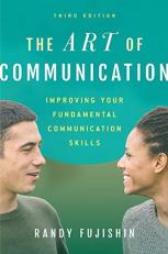 The Art of Communication : Improving Your Fundamental Communication Skills 3rd